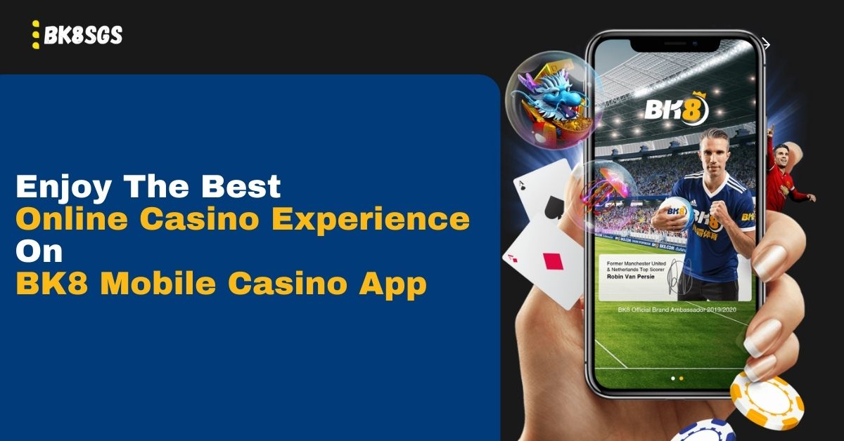 Enjoy The Best Online Casino Experience On BK8 Mobile Casino App