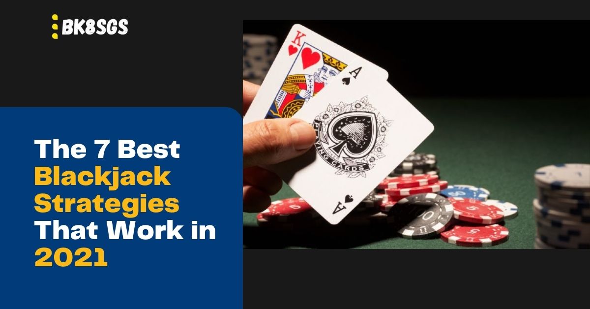 The 7 Best Blackjack Strategies That Work in 2021