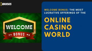 Welcome Bonus The Most Lucrative Offerings of the Online Casino World