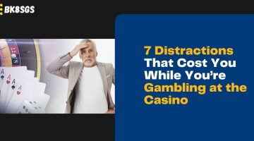 7 Distractions That Cost You While You’re Gambling at the Casino