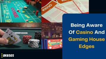 Being Aware Of Casino And Gaming House Edges