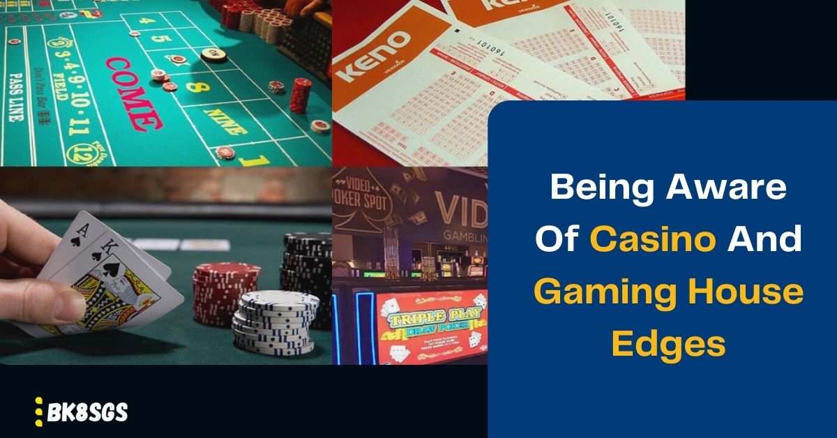 Being Aware Of Casino And Gaming House Edges