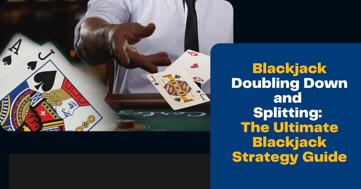 Blackjack Doubling Down and Splitting The Ultimate Blackjack Strategy Guide