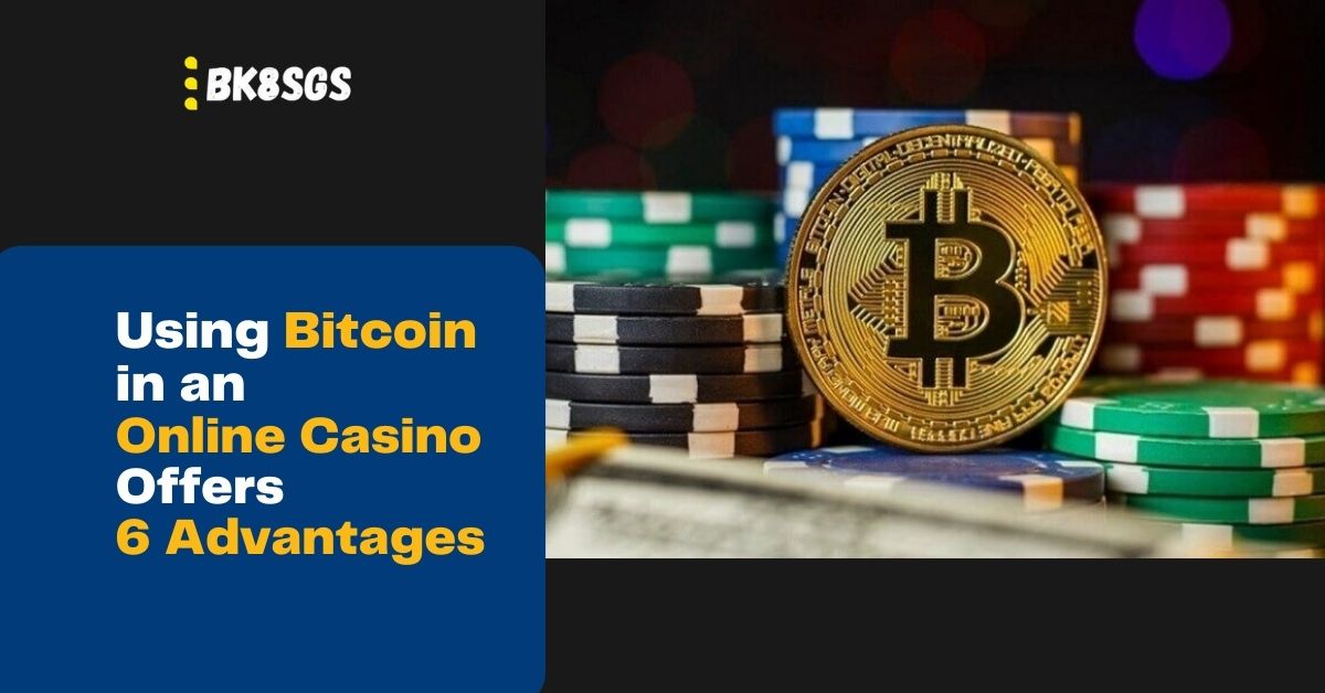 Using Bitcin in an Onlne Casino Offers 6 Advantages