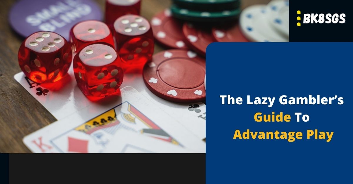 The Lazy Gambler’s Guide To Advantage Play