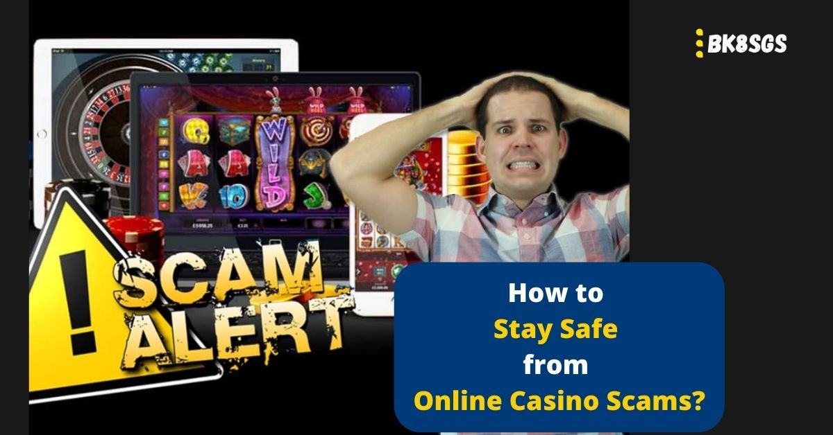 BK8-How to Stay Safefrom Online Casino Scams